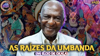 AS RAÍZES DA UMBANDA - PAI ÉLCIO DE OXALÁ - Isto Não É #410