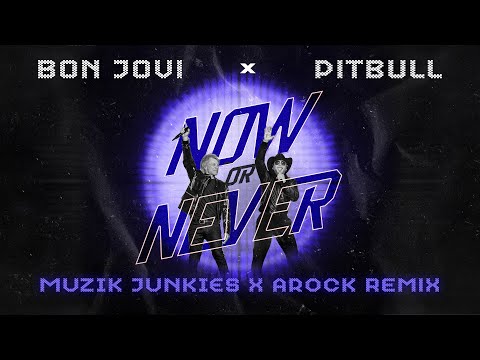 Pitbull x Bon Jovi - Now Or Never (Muzik Junkies x AROCK Remix)