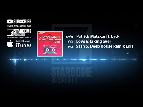Patrick Metzker feat. LYCK - Love is taking over (Sash_S Deep House Remix)