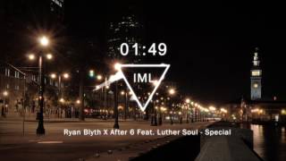 Ryan Blyth X After 6 Feat. Luther Soul - Special (Audio Edit)