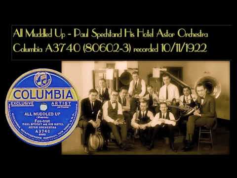 All Muddled Up - Paul Specht and His Hotel Astor Orchestra - Columbia A3740 (80602-3)  10/11/1922