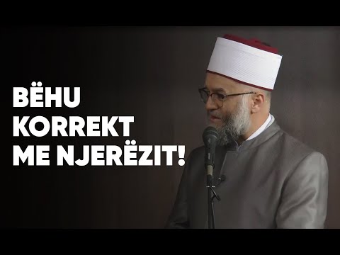 Bëhu korrekt me njerëzit! - Hoxhë Ekrem Avdiu
