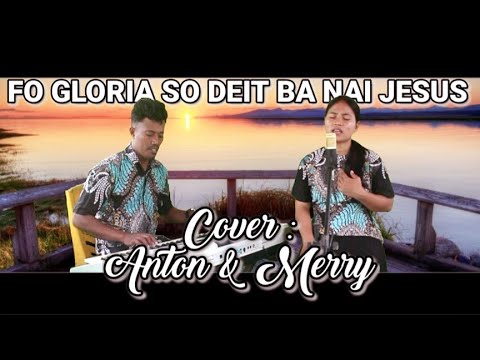 FO GLORIA SO DEIT BA NAI JESUS || Cover Anton & Merry