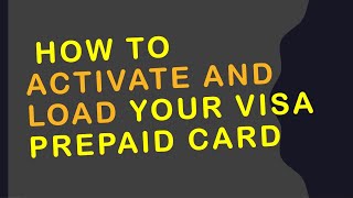 How to Activate and Load Your Visa Prepaid Card?
