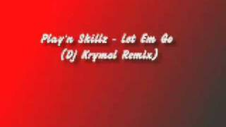 Play&#39;n Skillz - Let Em Go (Dj Krymol Remix)