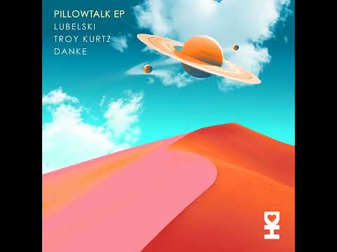 Premiere: Lubelski, Troy Kurtz, Danke - Pillowtalk (No Sleep Mix) [Desert Hearts Records]