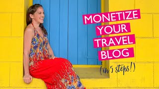 MONETIZE YOUR TRAVEL BLOG in 5 steps - SIMPLE blogging tutorial