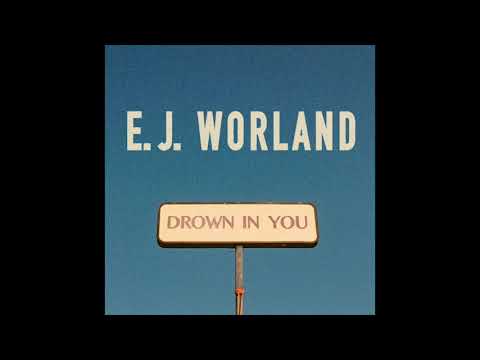 EJ Worland -  Drown In You