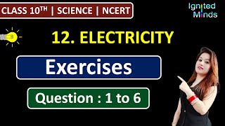 Class 10th Science Chapter 12 | Exercise Questions (Q1, Q2, Q3, Q4, Q5, Q6) | Electricity | NCERT