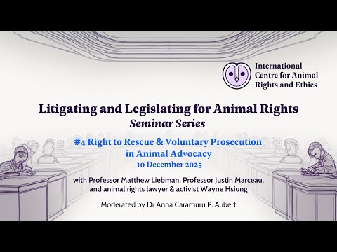 Seminar #4: Right to Rescue and Voluntary Prosecution in Animal Advocacy (10 December 2025)