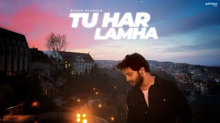 Tu Har Lamha - Unplugged Cover | Piyush Shankar | Khamoshiyan | Arijit Singh