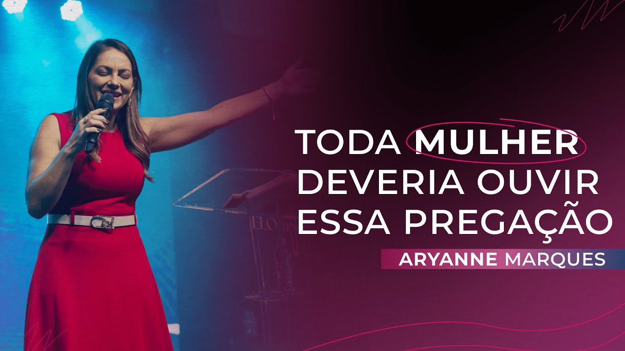 Toda mulher deveria ouvir essa pregação | Aryanne Marques