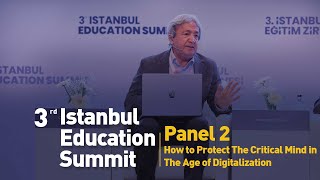 3rd Istanbul Education Summit - How to Protect The Critical Mind in The Age of Digitalization