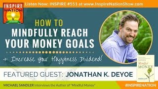 🌟JONATHAN DEYOE: Mindfully Reach Your Money Goals & Increase Your Happiness Dividend! Mindful Money