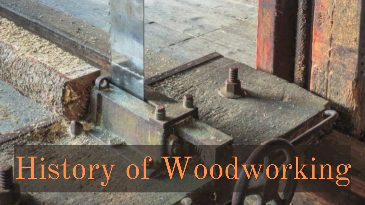 History of Woodworking - Old Woodworking Video and Pictures