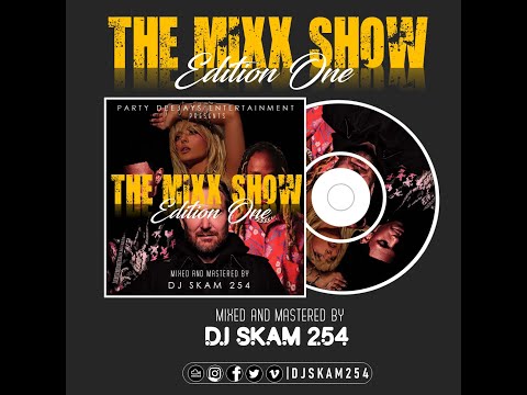 DJ SKAM 254 -THE MIXX SHOW (EDITION 1)