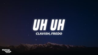 Clavish, Fredo - Uh Uh (Lyrics)