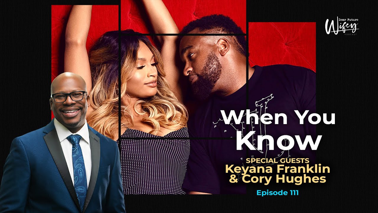 Dear Future Wifey Podcast 111: When You Know (Keyana & Cory)