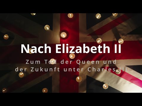 Von Elizabeth II zu Charles III - Zum Tod der Queen