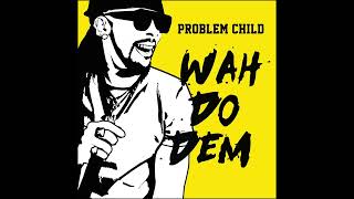 Problem  Child  - Wah Do Dem (Official Audio)