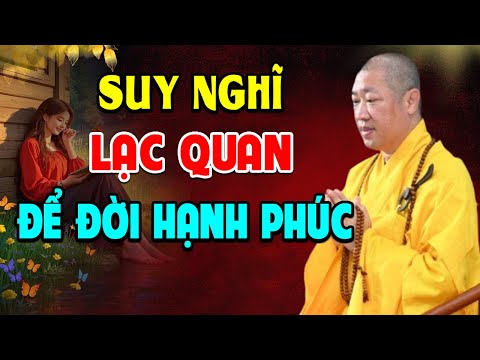 Lời Phật Dạy Suy Nghĩ Lạc Quan – Bí Quyết Sống Một Đời Hạnh Phúc, Thoát Khỏi Mọi Ưu Phiền