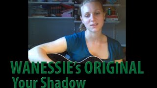 &quot;Your Shadow&quot; Original song by Wanessie