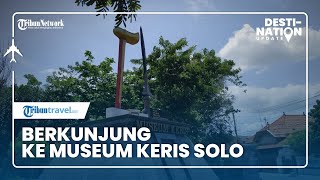 DESTINATION UPDATE: Berkunjung ke Museum Keris Surakarta