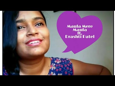 Drashti Rakesh Patel Aankhein Teri | Maula Mere Maula