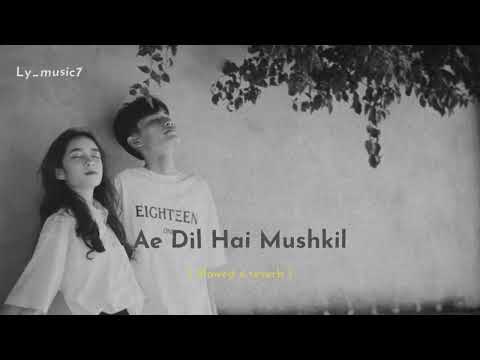 Ae Dil Hai Mushkil (Slowed + Reverb) Mind Relax Song | Arijit Singh | Ly_music