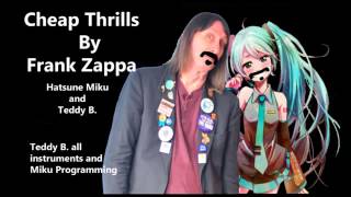 Frank Zappa&#39;s - Cheap Thrills - Hatsune Miku and Teddy B.