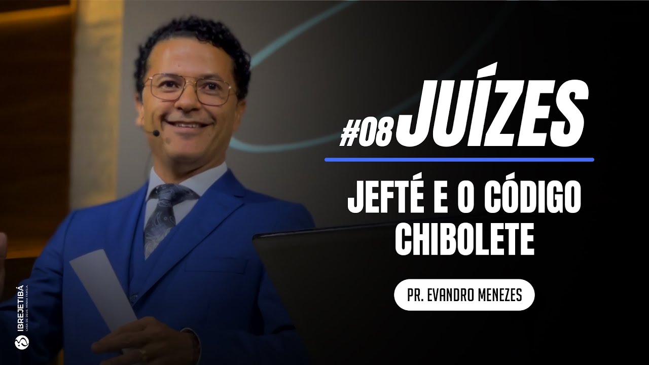 #8 Juízes: Jefté e o código chibolete || Pr.  Evandro Menezes