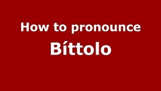 How to pronounce Bíttolo