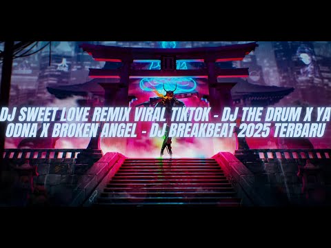 DJ SWEET LOVE REMIX VIRAL TIKTOK - DJ THE DRUM X YA ODNA X BROKEN ANGEL - DJ BREAKBEAT 2025 TERBARU