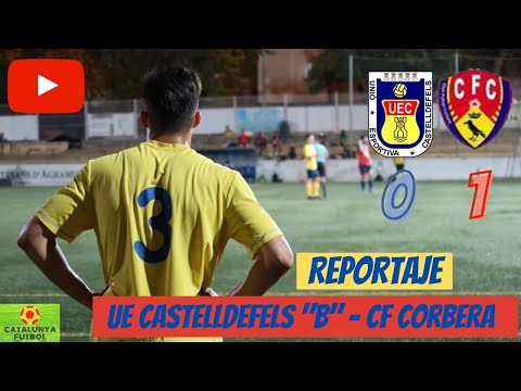 UE CASTELLDEFELS "B" - CF CORBERA I CATALUNYA FUTBOL I 4ª CAPÍTULO I FUTBOL AMATEUR