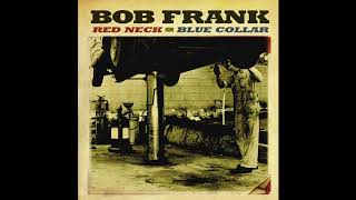 Bob Frank "Red Neck, Blue Collar" (Official Audio)