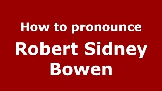 How to pronounce Robert Sidney Bowen