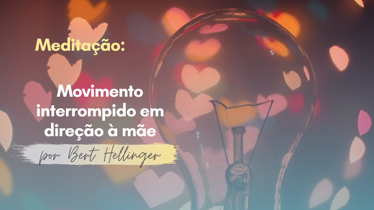 Meditação Sistêmica: "Movimento interrompido em direção à mãe", escrita por Bert Hellinger