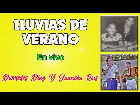 Lluvias De Verano En Vivo Diomedes Diaz Y Juancho Rois