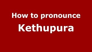 How to pronounce Kethupura