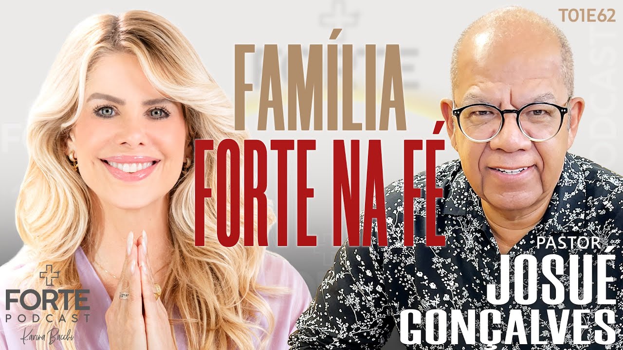 FAMÍLIA FORTE NA FÉ ! JOSUÉ GONÇALVES #MAISFORTEPODCAST