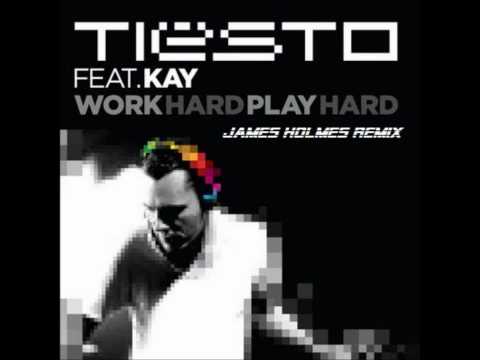 Tiesto FT Kay - Work Hard Play Hard (James Holmes Remix) *PREVIEW*