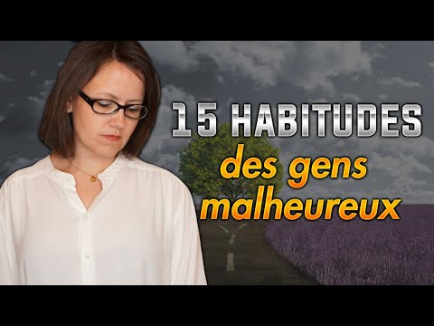 Les 15 habitudes des gens malheureux.