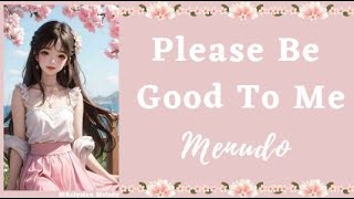 𝙿𝚕𝚎𝚊𝚜𝚎 𝙱𝚎 𝙶𝚘𝚘𝚍 𝚃𝚘 𝙼𝚎 - 𝐌𝐞𝐧𝐮𝐝𝐨    𝓵𝔂𝓻𝓲𝓬𝓼