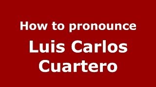 How to pronounce Luis Carlos Cuartero