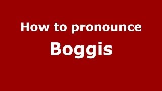 How to pronounce Boggis