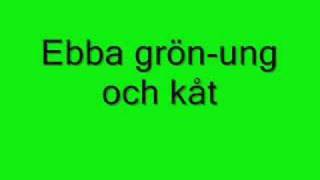 Ebba grön-ung och kåt (med text)