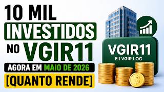 10 Mil Investidos no VGIR11 Agora em MAIO de 2026[Quanto Rende]