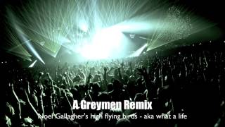 Noel Gallagher's High Flying Birds - AKA... What A Life! (Greymen Remix)