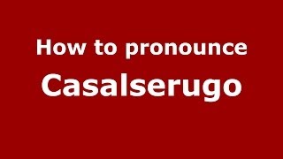 How to pronounce Casalserugo