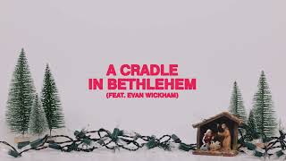 Download lagu Phil Wickham - A Cradle In Bethlehem (feat. Evan Wickham) [Video Lirik Resmi] mp3